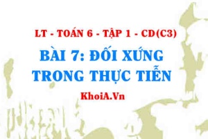 Tính đối xứng trong thế giới tự nhiên, trong nghệ thuật kiến trúc và công nghệ? Toán 6 bài 7 c3cd1